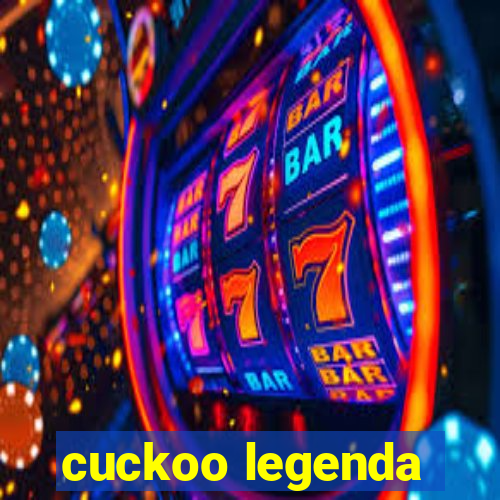 cuckoo legenda